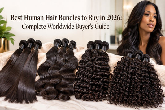 Best Human Hair Bundles to Buy in 2026: Complete Worldwide Buyer's Guide